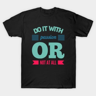 Do It With Passion Or Not At All motivational quotes on apparel T-Shirt